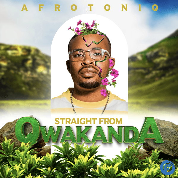 AfroToniQ – Straight from Qwakanda Album