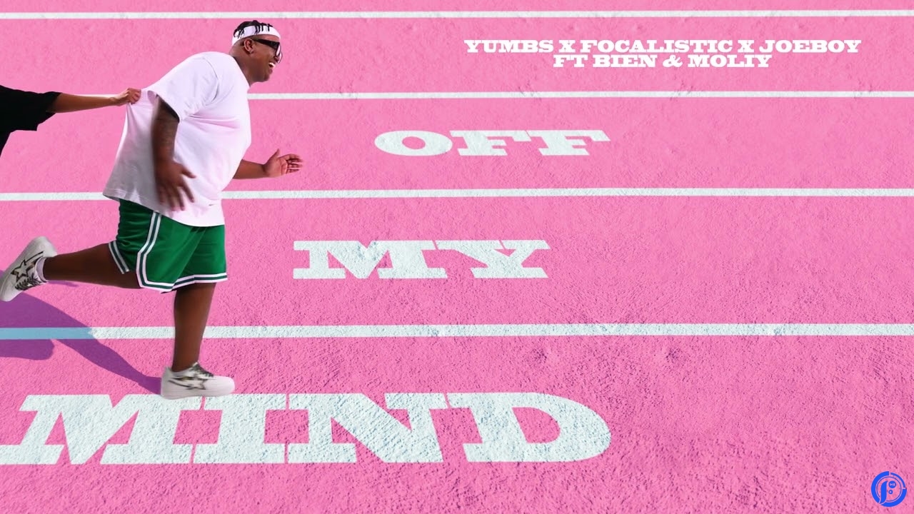 Yumbs – Off My Mind ft Focalistic, Joeboy, Bien & Moliy