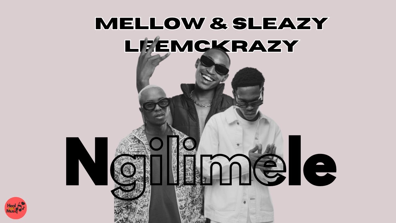 Mellow & Sleazy ft. Leemckrazy  - Ngilimele (Official audio)