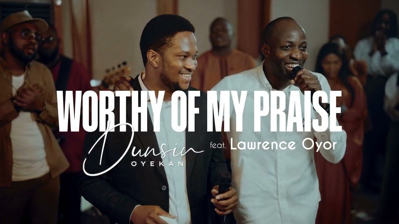 Worthy Of My Praise - Dunsin Oyekan