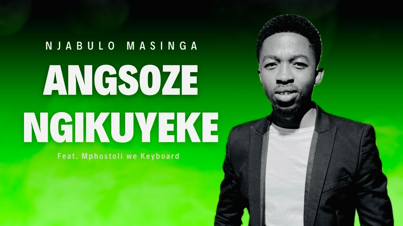 Angisoze Ngikuyeke - Njabulo Masinga