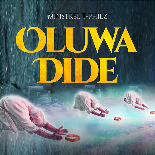 Minstrel T-Philz - Oluwa Dide