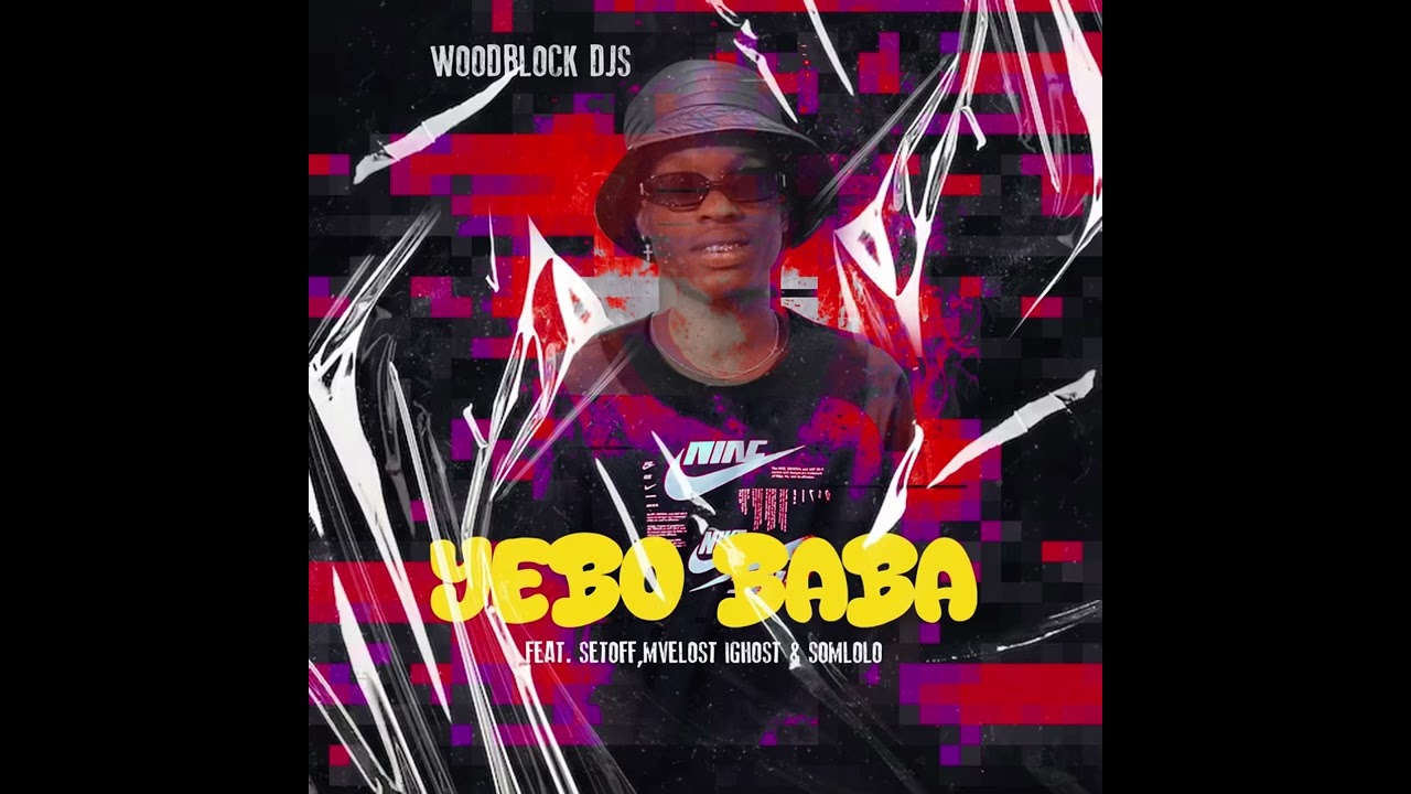 WoodBlock DJs - Yebo Baba(Feat.Melost_Ighost, Somlolo & Set_Off)