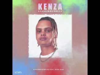 Kenza – Kenza, AJourneyOfMilez (Feat Born Kxng) - Uzong'khumbula