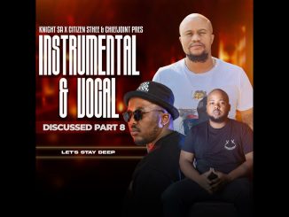 Knight SA Official – Knight SA , Citizen Sthee & ChiefJoint Pres. Instrumental & Vocal Discussed Part 8 (Let’s Stay Deep)