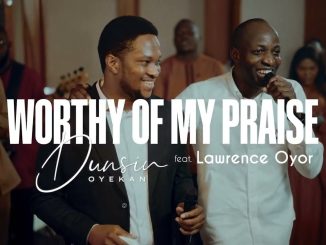 Dunsin Oyekan – Worthy Of My Praise - Dunsin Oyekan ft  @LawrenceOyor #dunsinoyekan #worship #thegreatcommission