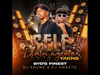 BULAWAYO'S FINEST DJ KHUMZ &DJ SWEETO – SELE (DLALA NGENTO YAKHO) - BYO'S FINEST DJ KHUMZ & DJ SWEETO