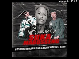 Buddy Cry – Shebeshxt & Naqua - Suka Mabosseng (KIng Monada & Leemckrazy, Harrycane & MackEaze New Hit 2024