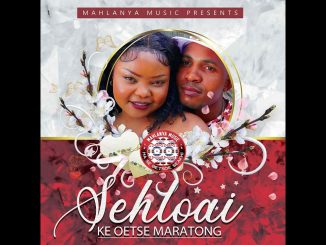 Mahlanya Music – Sehloai - Ke Oetse Maratong