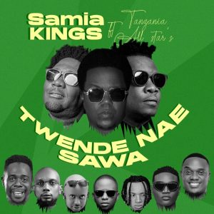 Samia Kings Ft Tanzania All Stars – Twende Nae Sawa