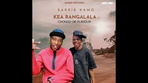 Barbie kamo – Kea rangalala (feat. Chongo de flavour)
