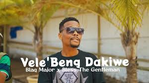 Blaq Major & Bless the Gentleman – Vele Beng’dakiwe