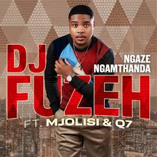 Dj Fuzeh – Ngaze ngamthanda Ft. Mjolisi & Qoqa Q7