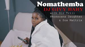 Dj Givy Baby - Nomathemba ft. Nkosazana Daughter