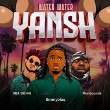 Emmyblaqcfr ft OBA DDJ45 - Water Water nYanh ft Muripounds, Muripounds, Josh mr producer, Muripounds, Kashetu muritala