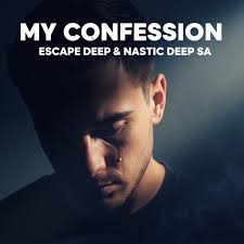 Escape Deep & Nastic Deep SA – My Confession