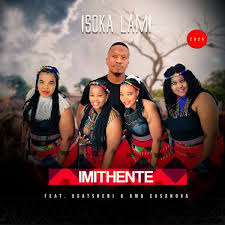 Imithente ft uGatsheni & Ama Casanova – Isoka Lami
