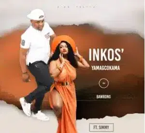 Inkosi Yamagcokama – Bawrong Ft. Simmy
