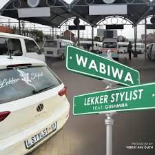 Lekker Stylist – Wabiwa (feat. Dj Gushmira & VEEKAT AKUOLOVI)