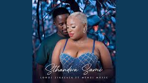 Londi Zikalala - Sthandwa Sami (feat. Menzi Mabizela)