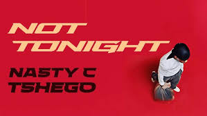 Nasty C – Not Tonight (feat. Tshego)