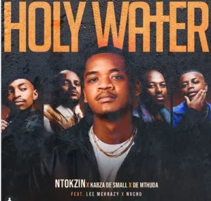 Ntokzin, Kabza De Small, De Mthuda – Holy Water Ft. LeeMckrazy & Nvcho