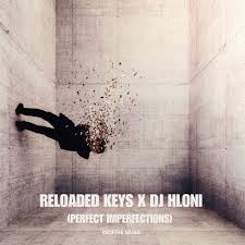 Reloaded Keys & DJ Hloni – Perfect Impefections