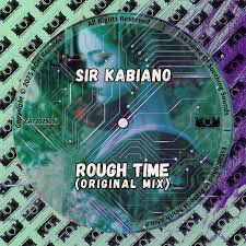 Sir Kabiano – Rough Time