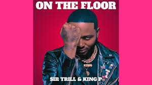 Sir Trill ft King P - On The Floor 
