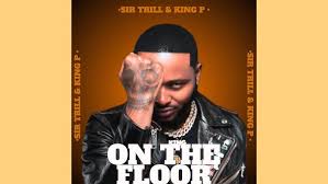 Sir Trill – On The Floor ft. King P