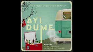 Vele Vele, Master KG, SPIRIT ZW - Ayi Dume ft Nutty O, Leon Lee, Caesar, LeeMcKrazy, Mr Brown