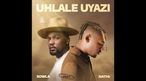 Xowla ft Nathi – Uhlale Uyazi