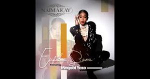 Naima Kay - Esifubeni Sami (feat. Mnqobi Yazo)