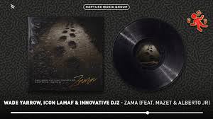 Wade Yarrow, Icon Lamaf & INNOVATIVE DJz – Zama Ft. Mazet & Alberto Jr