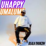 uhappy umalume - Dlala thukzin