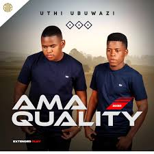 Ama Quality – Uthi Ubuwazi