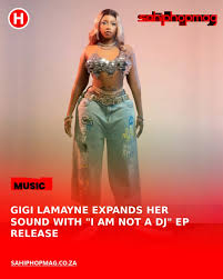 Gigi Lamayne New Ep 2025 - I'm Not A DJ