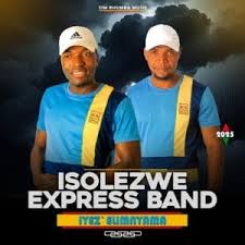 ISOLEZWE EXPRESS BAND – NYATHELA WAN‘NDAWO