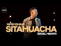 Israel Mbonyi – Sitamuacha