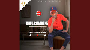 KHULASIMBEKE – UYEZA (feat. 2SHORT)