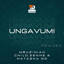 Mbuzinian Child, Zenke & Natasha MD – Ungavumi (AndileAndy Remix)