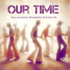 Nico Lee Sparta, Musiqalistic ZA & Door 55 – Our Time