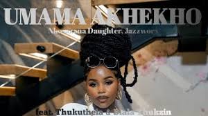 Nkosazana Daughter, Jazzworx - Umama Akekho Remix (feat. Thukuthela, Dlala thukzin)