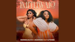 Nombulelo M & MaWhoo – Imithwalo (feat. Q Twins)