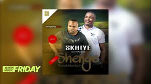 Skhiye Sothand – Usengishiya Kanje ft. Shenge Wasehlalankosi