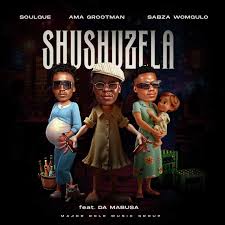 SoulQue, Ama Grootman & Sabza Womqulo – Shushuzela (feat. Da Mabusa)
